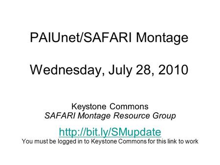 PAIUnet/SAFARI Montage Wednesday, July 28, 2010 Keystone Commons SAFARI Montage Resource Group  You must be logged in to Keystone.