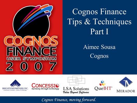 Cognos Finance Tips & Techniques Part I Aimee Sousa Cognos.