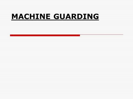 MACHINE GUARDING. contents  What is a Guard?  Why are guards used?  Where should machine guards be used?  Hazardous Machine Areas  Hazardous Actions.