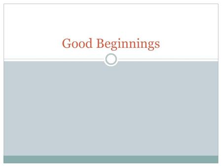 Good Beginnings. Basics Start with an interesting description. Ashes filled the air when I was around the camp fire. Crackle, crackle it went. Start with.