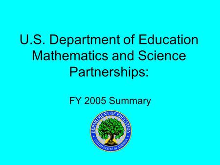 U.S. Department of Education Mathematics and Science Partnerships: FY 2005 Summary.