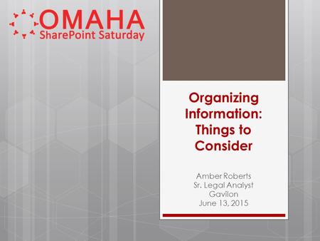 Organizing Information: Things to Consider Amber Roberts Sr. Legal Analyst Gavilon June 13, 2015.