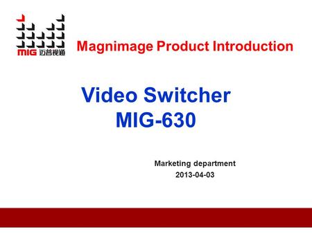 Marketing department 2013-04-03 Video Switcher MIG-630 Magnimage Product Introduction.