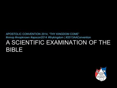 A SCIENTIFIC EXAMINATION OF THE BIBLE APOSTOLIC CONVENTION 2014, “THY KINGDOM COME” #nmop #mopknown #apocon2014 #thykingdom | #2013AAConvention.