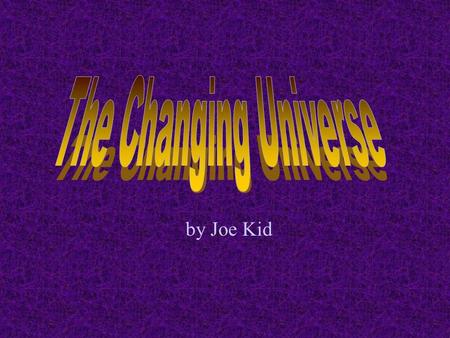 By Joe Kid. Models before the scientific revolution The earth was the center of the universe The earth was stationary PtolemyAristotle Ptolemy and Aristotle.