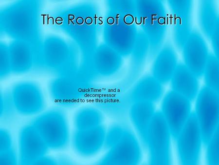 The Roots of Our Faith. Examples of Good Roots  Abraham- Genesis 22:1-12  The Apostles- John 6:59-68  Abraham- Genesis 22:1-12  The Apostles- John.