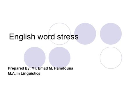 English word stress Prepared By: Mr. Emad M. Hamdouna M.A. in Linguistics.