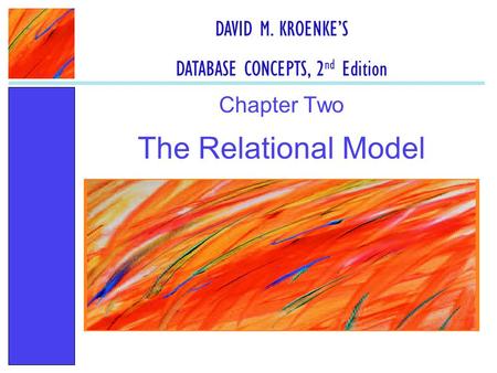 The Relational Model Chapter Two DAVID M. KROENKE’S DATABASE CONCEPTS, 2 nd Edition.