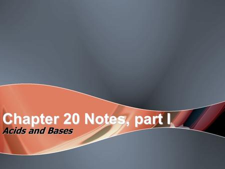 Chapter 20 Notes, part I Acids and Bases. What are some common acids? Vinegar (acetic acid) Carbonated drinks (carbonic and phosphoric acid) Citrus fruits.