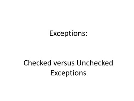 Exceptions: Checked versus Unchecked Exceptions.