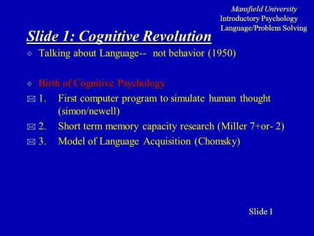 Mansfield University Introductory Psychology Language/Problem Solving Slide Slide 1 Slide 1: Cognitive Revolution X Talking about Language-- not behavior.