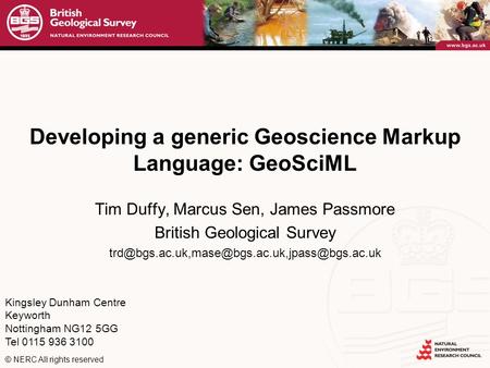 Kingsley Dunham Centre Keyworth Nottingham NG12 5GG Tel 0115 936 3100 © NERC All rights reserved Developing a generic Geoscience Markup Language: GeoSciML.