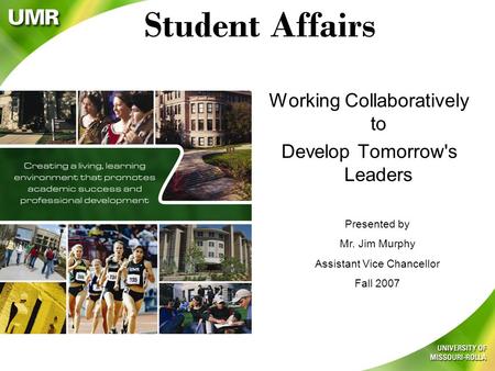 Student Affairs Working Collaboratively to Develop Tomorrow's Leaders Presented by Mr. Jim Murphy Assistant Vice Chancellor Fall 2007.