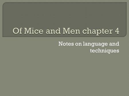 Notes on language and techniques.  It does refer to the crushing of Curley’s hand, explain that Curley’s wife is lonely, and continue Candy’s role in.