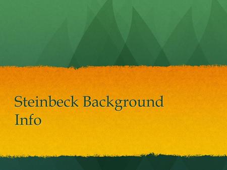 Steinbeck Background Info. John Steinbeck 1902-1968 1902-1968 Believed in the political power of fiction and wrote to deliver a message Believed in the.