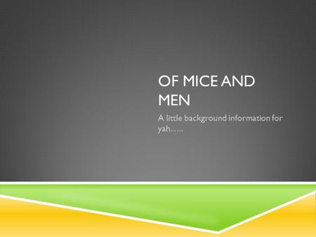 OF MICE AND MEN A little background information for yah…..