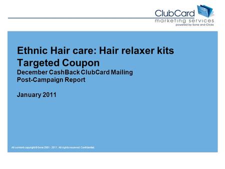 All content copyright © 5one 2001 - 2011. All rights reserved. Confidential. Ethnic Hair care: Hair relaxer kits Targeted Coupon December CashBack ClubCard.