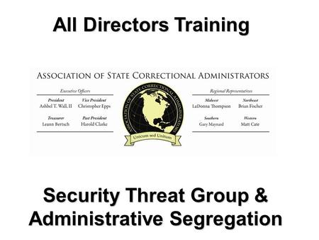 1 All Directors Training All Directors Training Security Threat Group & Administrative Segregation.