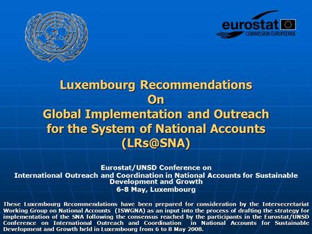 Eurostat/UNSD Conference on International Outreach and Coordination in National Accounts for Sustainable Development and Growth 6-8 May, Luxembourg These.