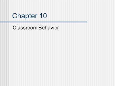 Chapter 10 Classroom Behavior. Purposes for Assessing Classroom Behavior Nonacademic demands of the classroom and other learning environments Determine.