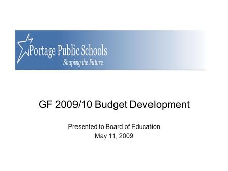 GF 2009/10 Budget Development Presented to Board of Education May 11, 2009.