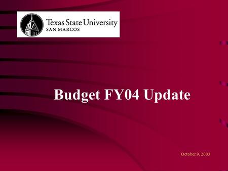 Budget FY04 Update October 9, 2003. 2 FY 2004 Budget Development Analysis of Appropriations – GR and Other FY 2003FY 2004Difference GR-Formula Funding59,410,59359,276,353(134,240)