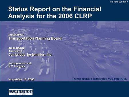 Prepared for Transportation Planning Board presented by Arlee Reno Cambridge Systematics, Inc. in cooperation with K.T. Analytics November 16, 2005 Status.