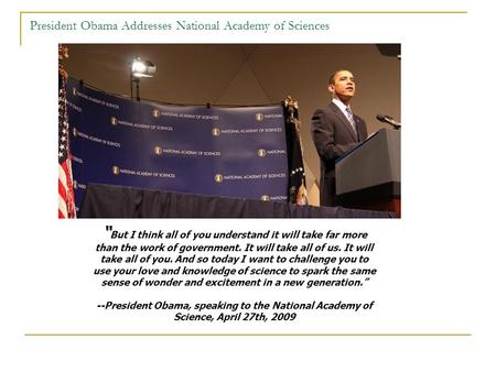 “ But I think all of you understand it will take far more than the work of government. It will take all of us. It will take all of you. And so today I.