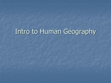 Intro to Human Geography. Evolution of Mapmaking Babylonians – 2300 BC earliest surviving maps written on clay tablets. Babylonians – 2300 BC earliest.