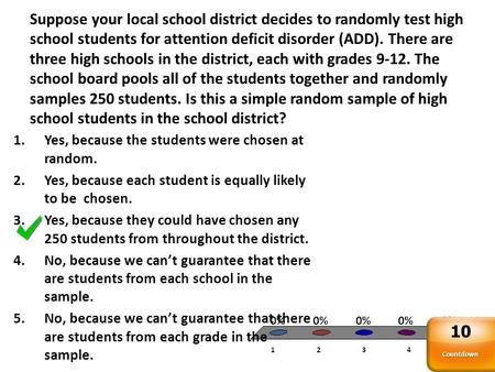 Suppose your local school district decides to randomly test high school students for attention deficit disorder (ADD). There are three high schools in.