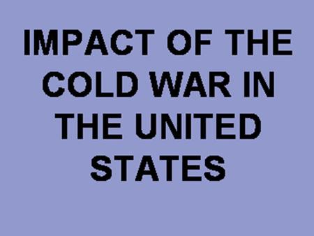 The Homefront 1) During the 1950s and 60s America was obsessed with communism 2) The American public and gov’t was hysterical over the threat of communism.