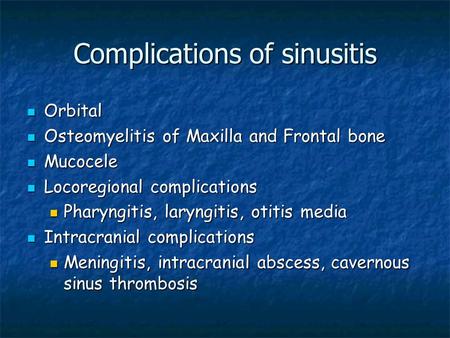 Complications of sinusitis Orbital Orbital Osteomyelitis of Maxilla and Frontal bone Osteomyelitis of Maxilla and Frontal bone Mucocele Mucocele Locoregional.