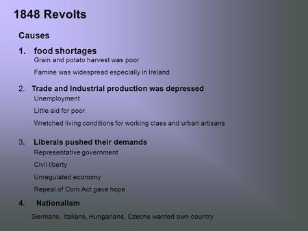 1848 Revolts Causes 1.food shortages 2. Trade and Industrial production was depressed 3. Liberals pushed their demands 4. Nationalism Grain and potato.