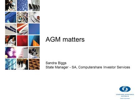 AGM matters Sandra Biggs State Manager - SA, Computershare Investor Services.