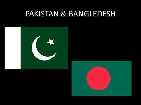 PAKISTAN & BANGLEDESH.