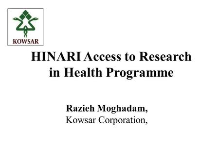 HINARI Access to Research in Health Programme Razieh Moghadam, Kowsar Corporation,