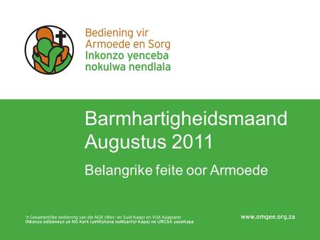 Barmhartigheidsmaand Augustus 2011 Belangrike feite oor Armoede.