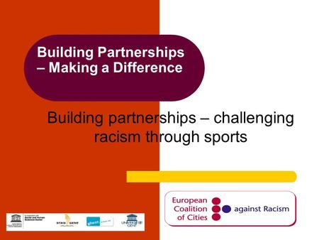 Building Partnerships – Making a Difference Building partnerships – challenging racism through sports.