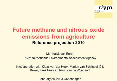 Future methane and nitrous oxide emissions from agriculture Reference projection 2010 Martha M. van Eerdt RIVM Netherlands Environmental Assessment Agency.