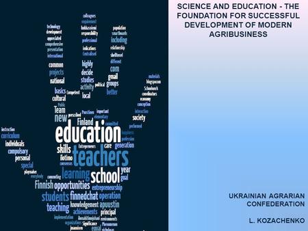 UKRAINIAN AGRARIAN CONFEDERATION L. KOZACHENKO SCIENCE AND EDUCATION - THE FOUNDATION FOR SUCCESSFUL DEVELOPMENT OF MODERN AGRIBUSINESS.