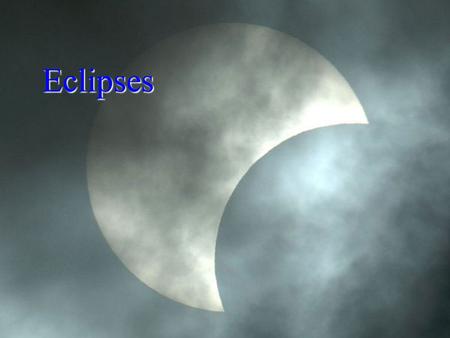 Eclipses. SOLAR ECLIPSES Solar Eclipse- caused by the moon making a small shadow on the Earth. –Moon crosses in front of the sun. –Moon is in a new moon.