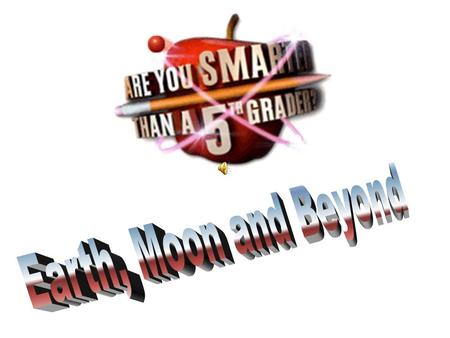 Are You Smarter Than a 5 th Grader? 1,000,000 5th Grade 9 5th Grade 10 4th Grade 7 4th Grade 8 3rd Grade 5 3rd Grade 6 2nd Grade 3 2nd Grade 4 1st.