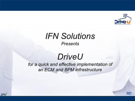 IFN Solutions Presents DriveU for a quick and effective implementation of an ECM and BPM infrastructure.