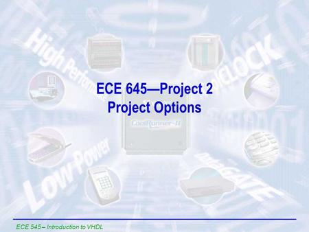 ECE 545 – Introduction to VHDL ECE 645—Project 2 Project Options.