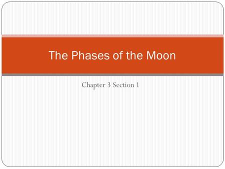 Chapter 3 Section 1 The Phases of the Moon. The Motion of the Moon 2 things about motion of the moon: We see it moving eastward against the background.