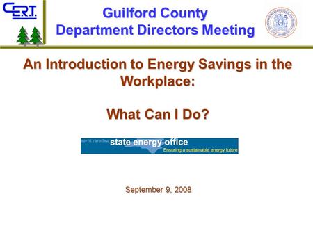 An Introduction to Energy Savings in the Workplace: What Can I Do? Guilford County Department Directors Meeting September 9, 2008.