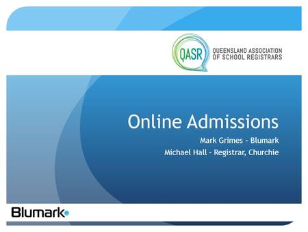 Online Admissions Mark Grimes – Blumark Michael Hall – Registrar, Churchie.