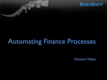 Automating Finance Processes Christine Whyte. What are the market trends?  Focus on process expertise – AP, O2C, P2P, CSC, HR, Claims, Contracts, – etc.