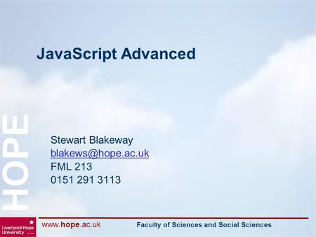 Faculty of Sciences and Social Sciences HOPE JavaScript Advanced Stewart Blakeway FML 213 0151 291 3113.