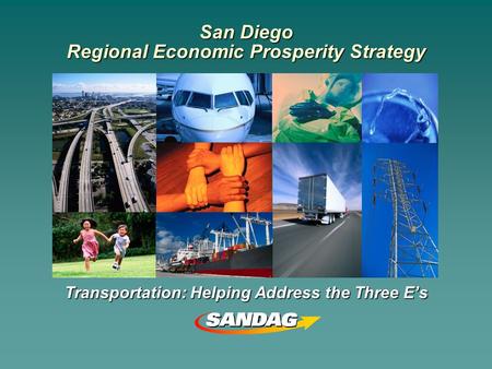 San Diego Regional Economic Prosperity Strategy Transportation: Helping Address the Three E’s.